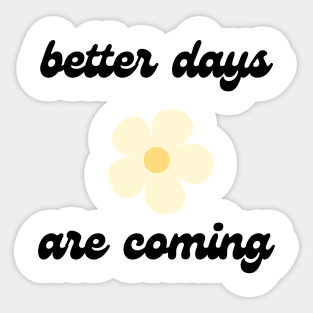 better days are coming 1 Sticker